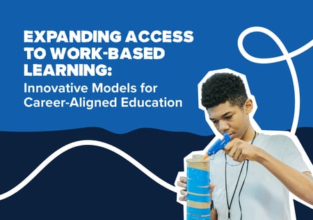 Expanding Access to Work-Based Learning: Innovative Models for Career-Aligned Education&nbsp;
