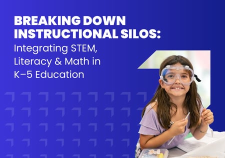 Breaking Down Instructional Silos: Integrating STEM, Literacy & Math in K–5 Education