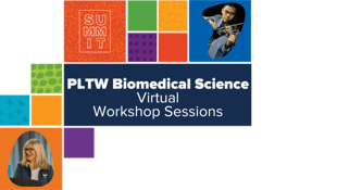 PLTW Summit 2022 PLTW Biomedical Science Track Virtual Sessions