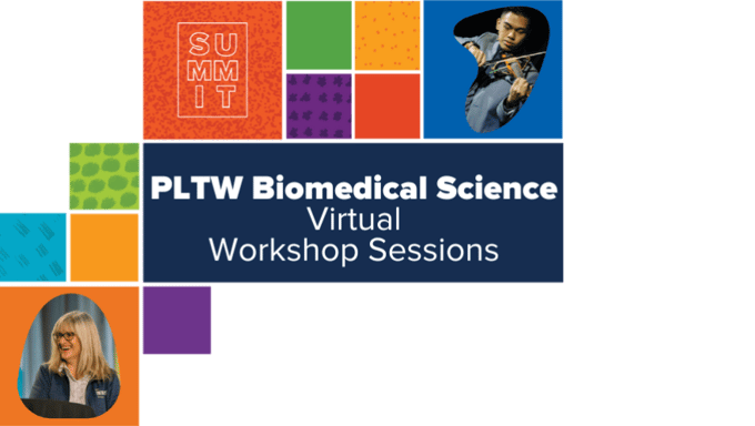 PLTW Summit 2022 PLTW Biomedical Science Track Virtual Sessions
