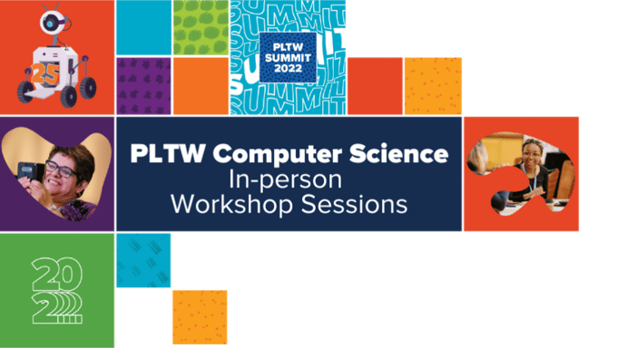 PLTW Summit 2022 PLTW Computer Science Track In-person…