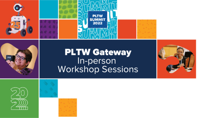 PLTW Summit 2022 PLTW Gateway Track In-person Workshop Sessions