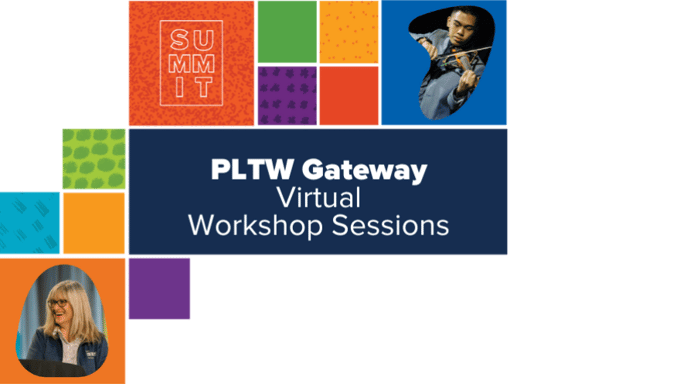 PLTW Summit 2022 PLTW Gateway Track Virtual Workshop Sessions