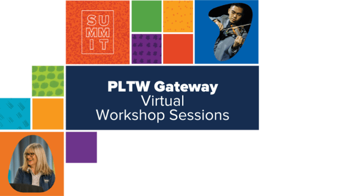 PLTW Summit 2022 PLTW Gateway Track Virtual Workshop Sessions