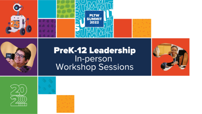 PLTW Summit 2022 PreK-12 Leadership Track In-person Workshop…