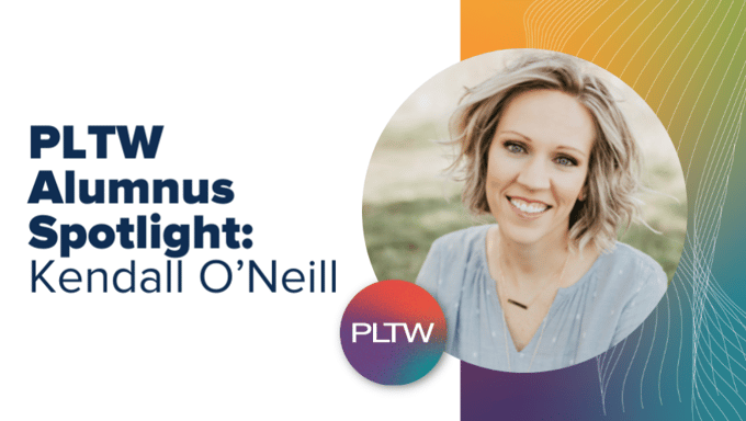 PLTW Alumnus Spotlight: Kendall O’Neill