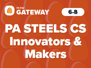 Pennsylvania STEELS PLTW Gateway CS Innovators and Makers