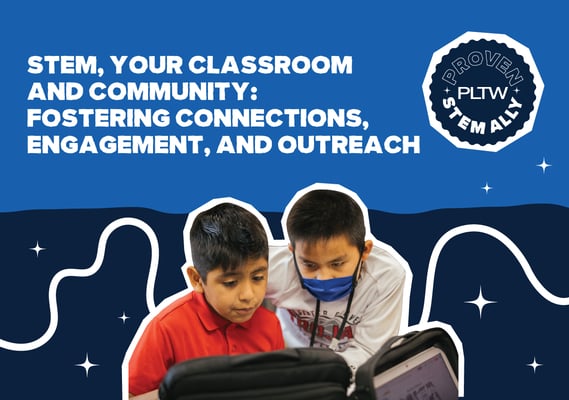 STEM Ally Webinar: STEM, Your Classroom and Community: Fostering Connections, Engagement, and Outreach