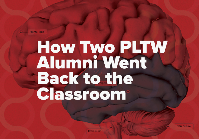 How Two PLTW Alumni Went Back to the Classroom